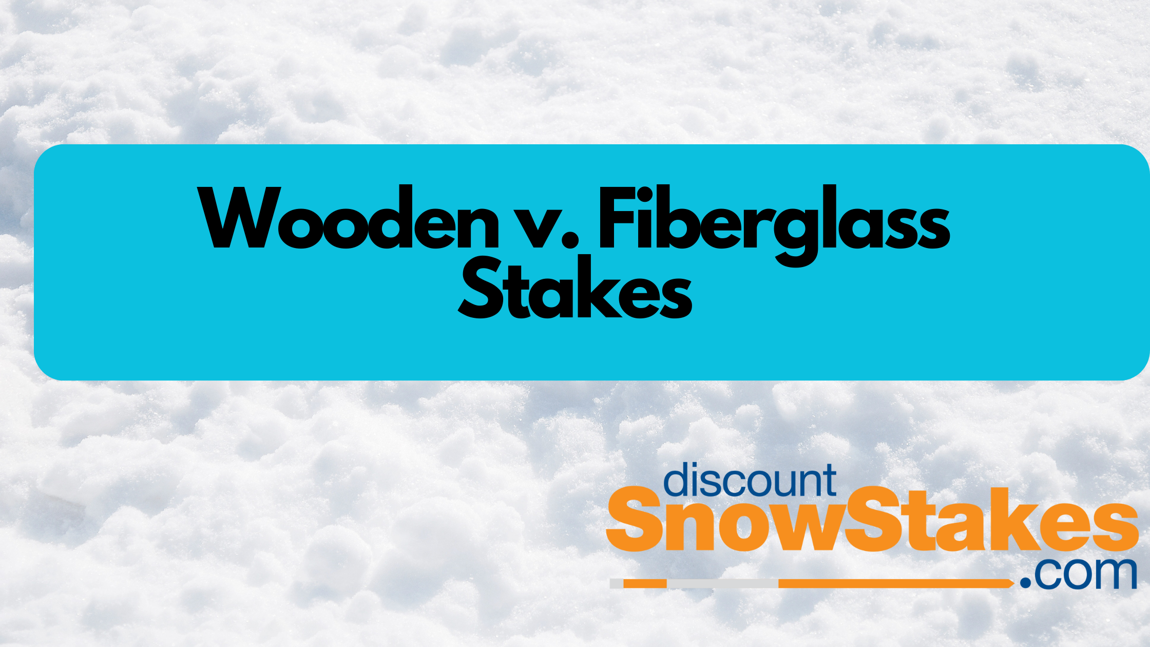 Which Is Better: Wooden or Fiberglass Snow Stake?